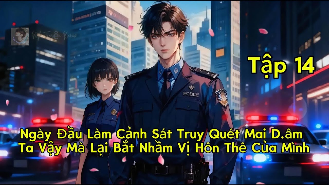 Tập 14 | Ngày Đầu Làm Cảnh Sát Truy Quét Mai D.âm Ta Vậy Mà Lại Bắt Nhầm Vị Hôn Thê Của Mình.