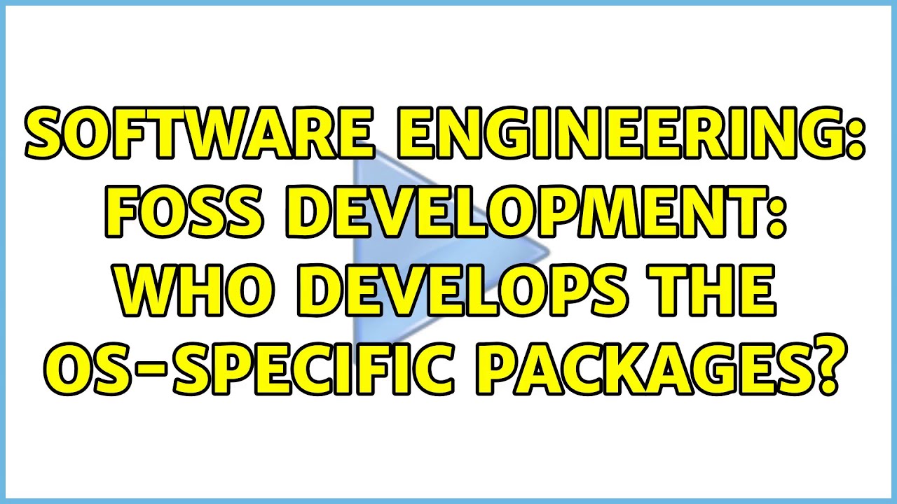 Software Engineering: FOSS Development: Who develops the OS-specific packages?