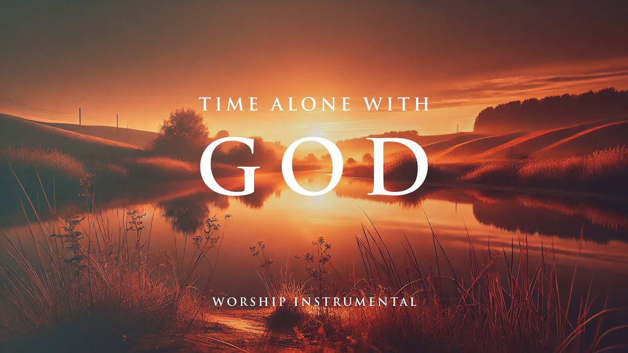 TIME ALONE WITH GOD - Soaking worship instrumental - Prayer, Devotional, Meditation and Relaxation