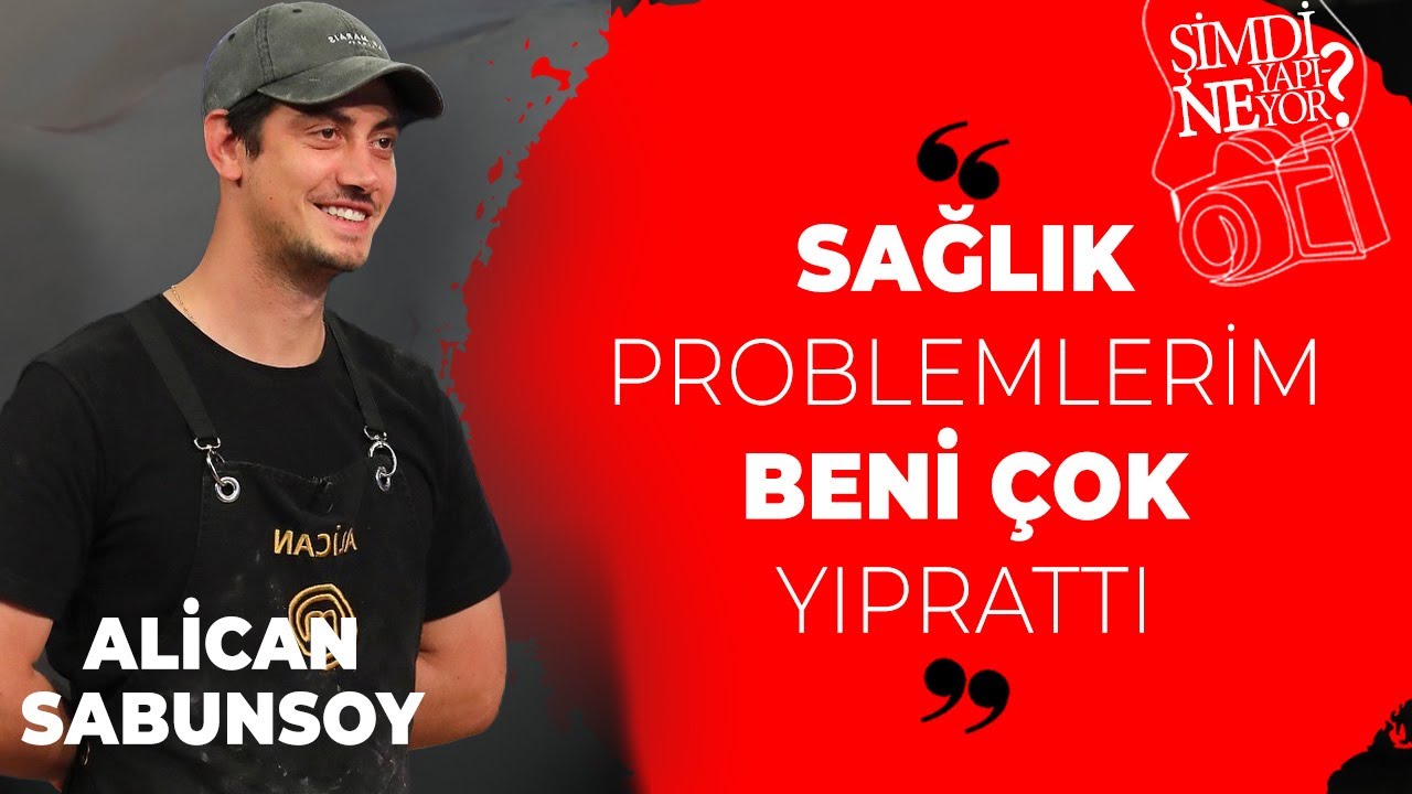 Masterchef Alican: Sağlık problemlerim beni çok yıprattı | Şimdi Ne Yapıyor?