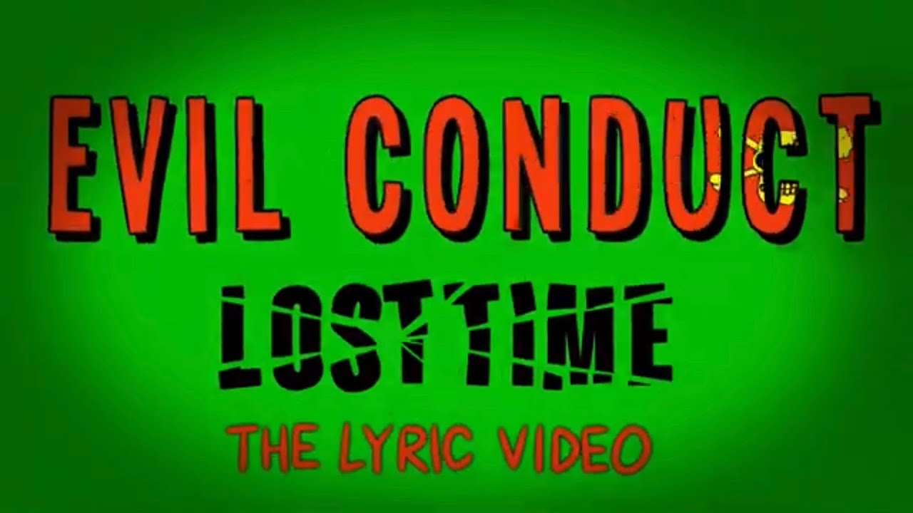 Evil Conduct- Lost Time the Lyric Video