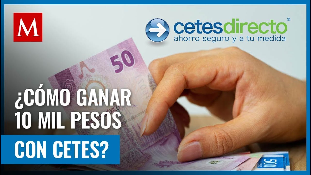 &iquest;Cu&aacute;nto necesitas invertir en Cetes para ganar 10 mil pesos mensuales? Aqu&iacute; te contamos