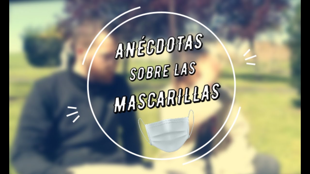 ANÉCDOTAS SOBRE LAS MASCARILLAS