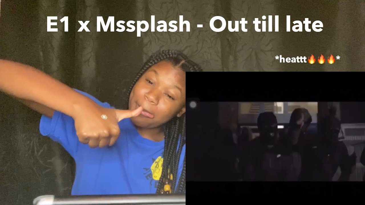 E1 x Msplash - Out till late REACTION | Rahyn D’nice