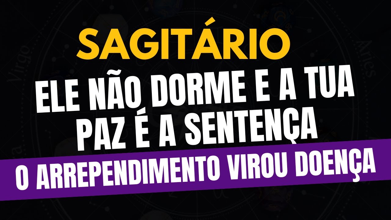 ♐️SAGITÁRIO: O ARREPENDIMENTO VIROU DOENÇA: ELE NÃO DORME E A TUA PAZ É A SENTENÇA