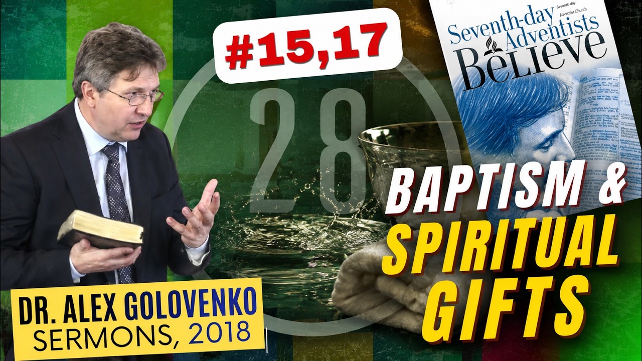 28 Adventist Doctrines.  Doctrines #15, 17. Baptism for Spiritual Gifts. July 14 2018.
