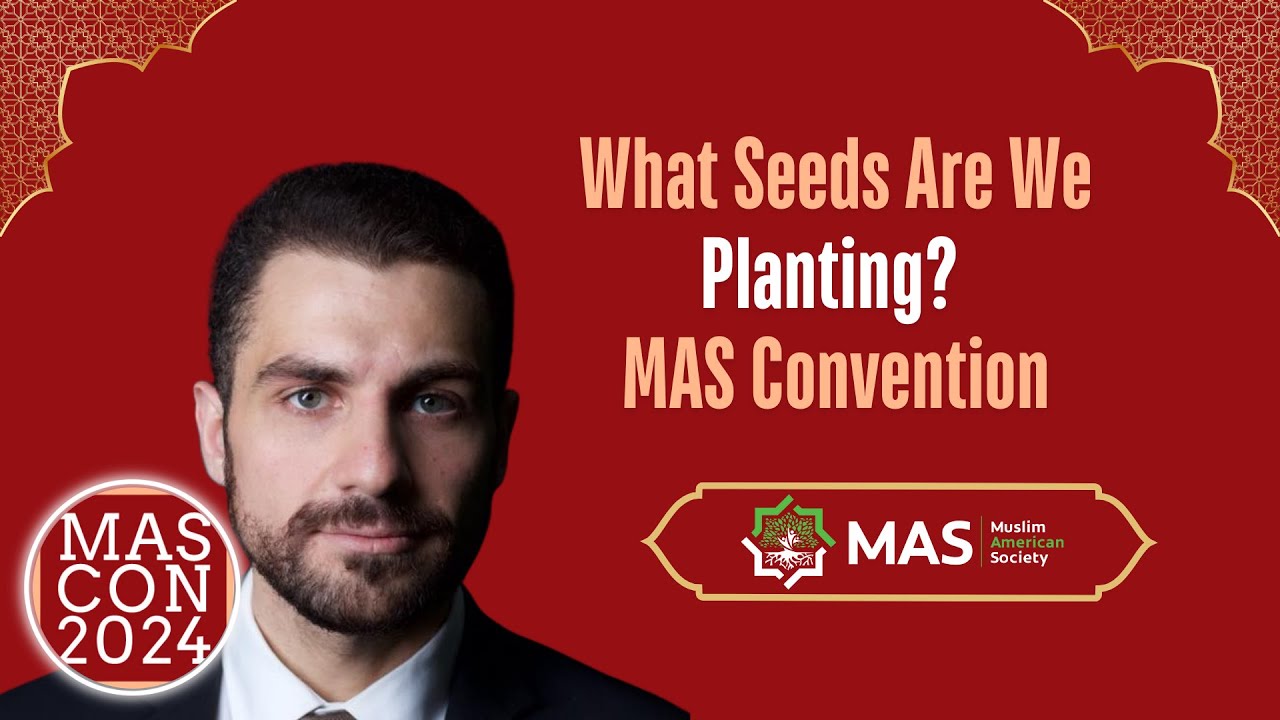 Qutaiba Idlibi: What Seeds Are We Planting? | MAS Convention - Largest Islamic Conventions