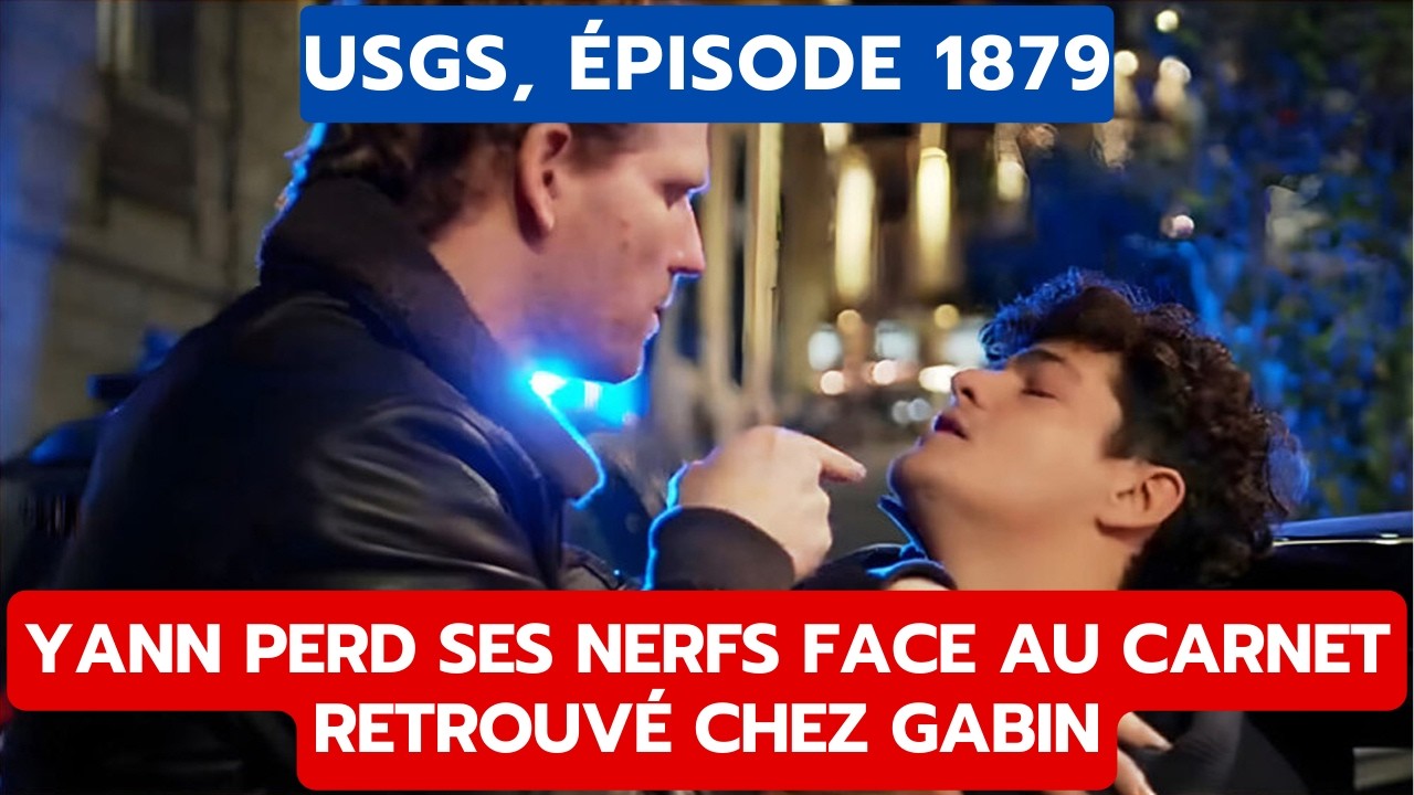 USGS, ÉPISODE 1879: YANN PERD SES NERFS FACE AU CARNET RETROUVÉ CHEZ GABIN