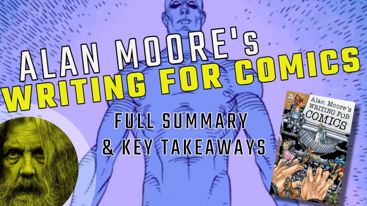 Alan Moore's WRITING FOR COMICS | Key Takeaways & Summary