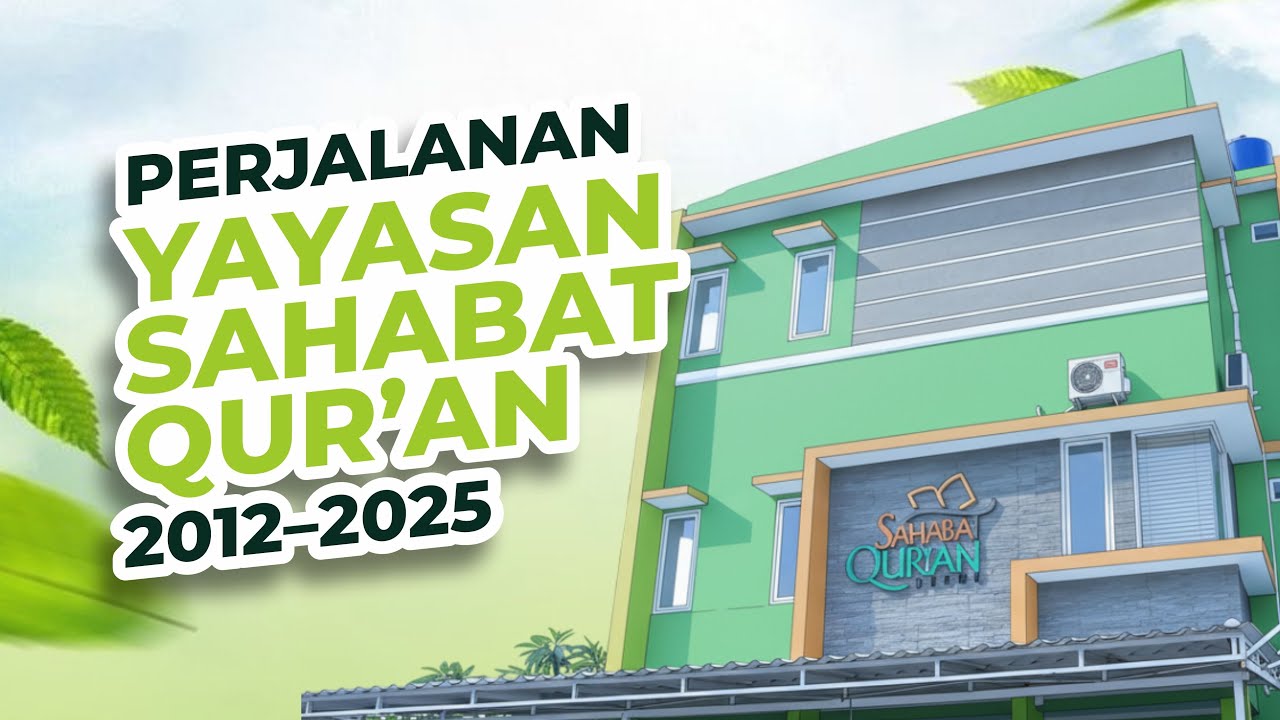 Perjalanan Yayasan Sahabat Qur&rsquo;an 2012&ndash;2025 | Dari Langkah Kecil Menuju Harapan Besar