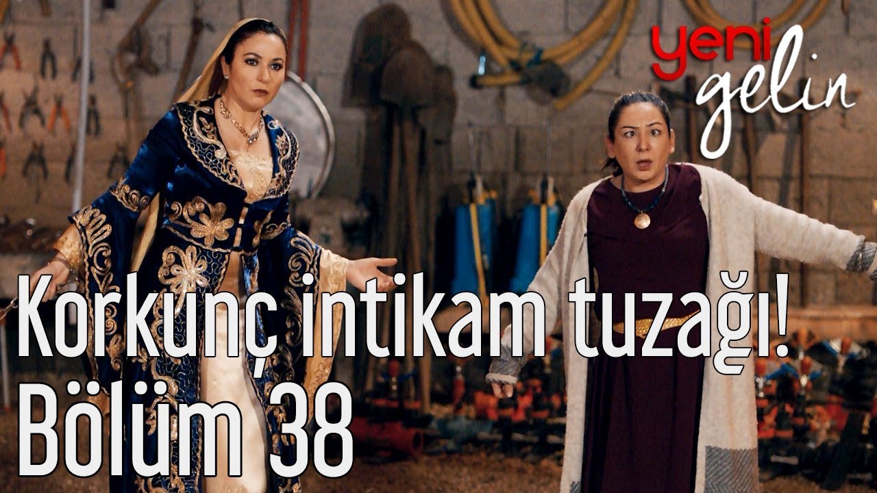Yeni Gelin 38. Bölüm - Korkunç İntikam Tuzağı!