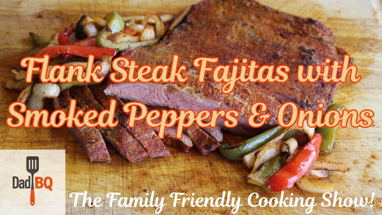 Flank Steak Fajitas with Smoked Peppers & Onions | How to cook as a family