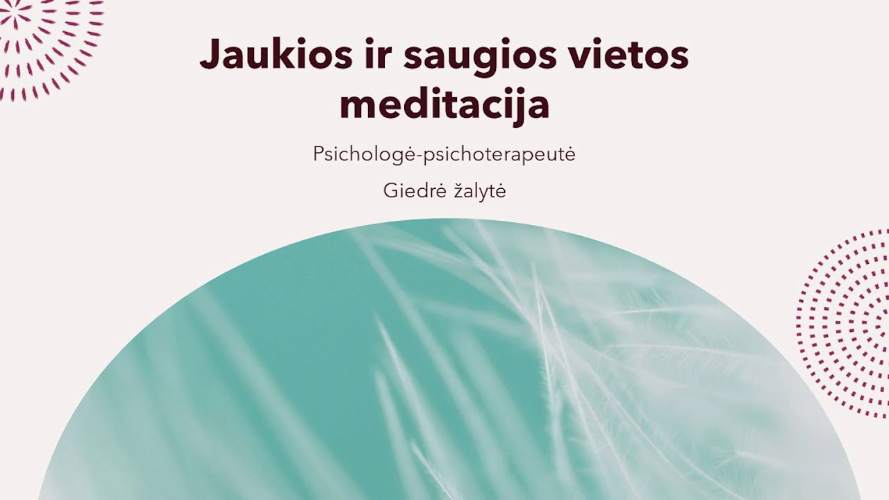 Jaukios ir saugios vietos meditacija. Psichologė-psichoterapeutė Giedrė Žalytė