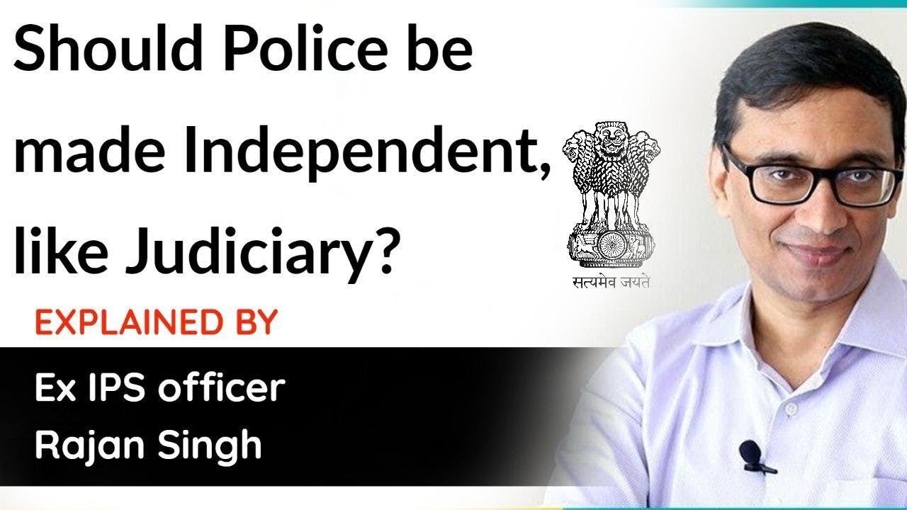 Should police be made independent, like judiciary? Explained by Ex IPS officer Rajan Singh
