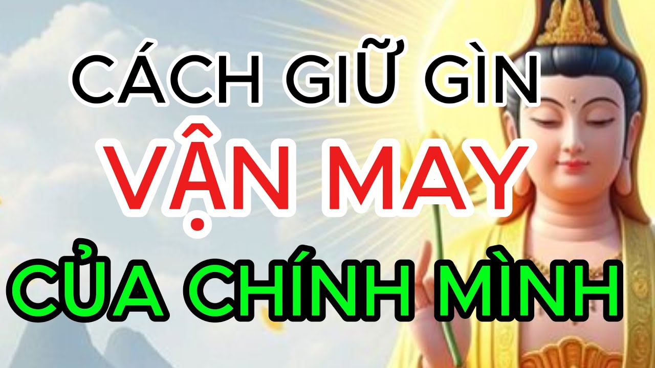 CÁCH GIỮ GÌN VẬN MAY CỦA CHÍNH MÌNH