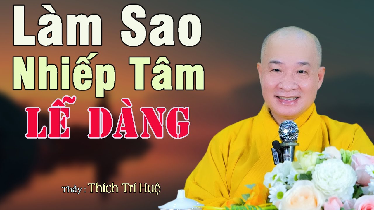 Bí Quyết Định Tâm Được Thì Việc Gì Là Cũng Được - Cực hay. Thầy Thích Trí Huệ