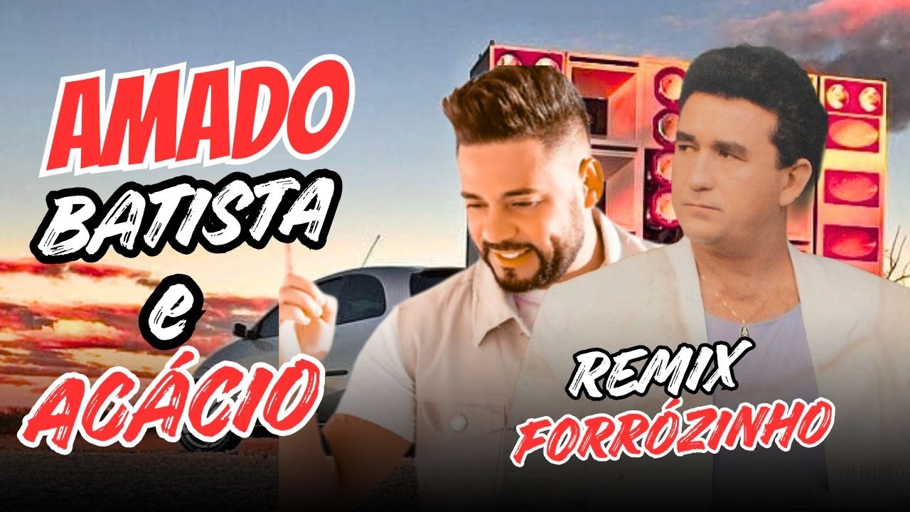 SET AMADO BATISTA E ACÁCIO REMIX FORRÓZINHO