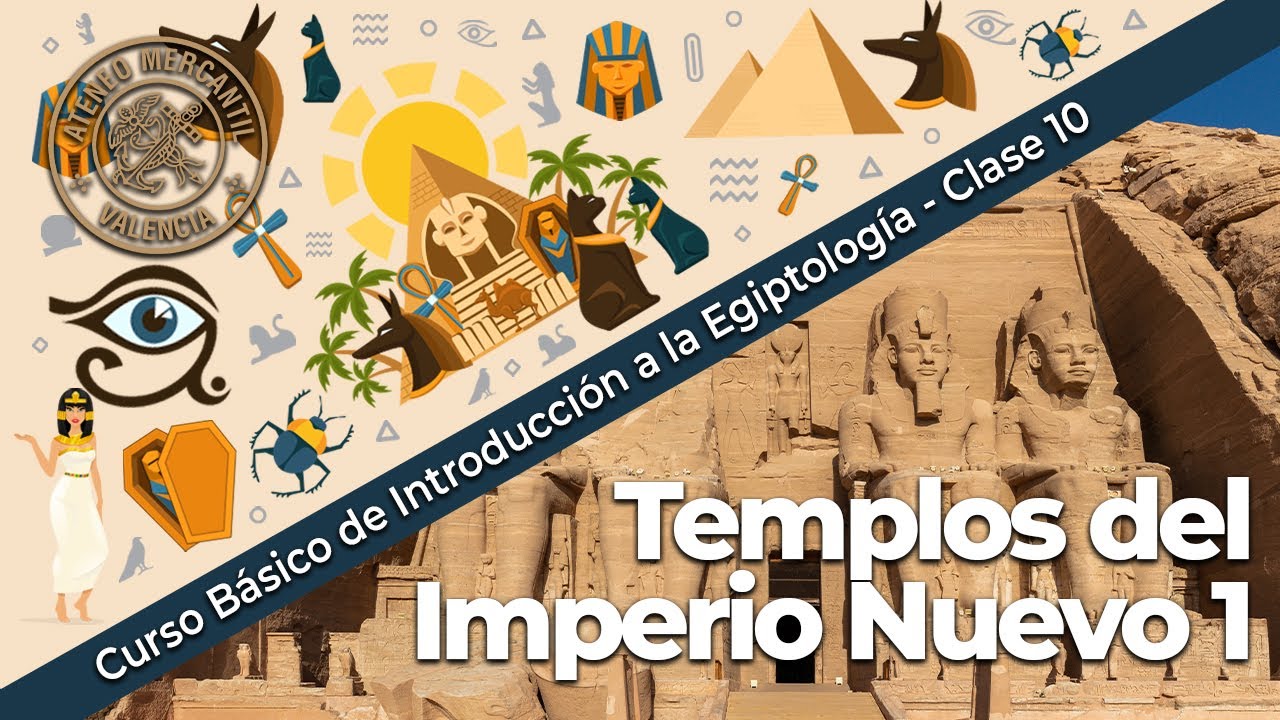 Templos del Imperio Nuevo. Parte 1 | Introducción a la Egiptología - Curso Básico | Clase 10