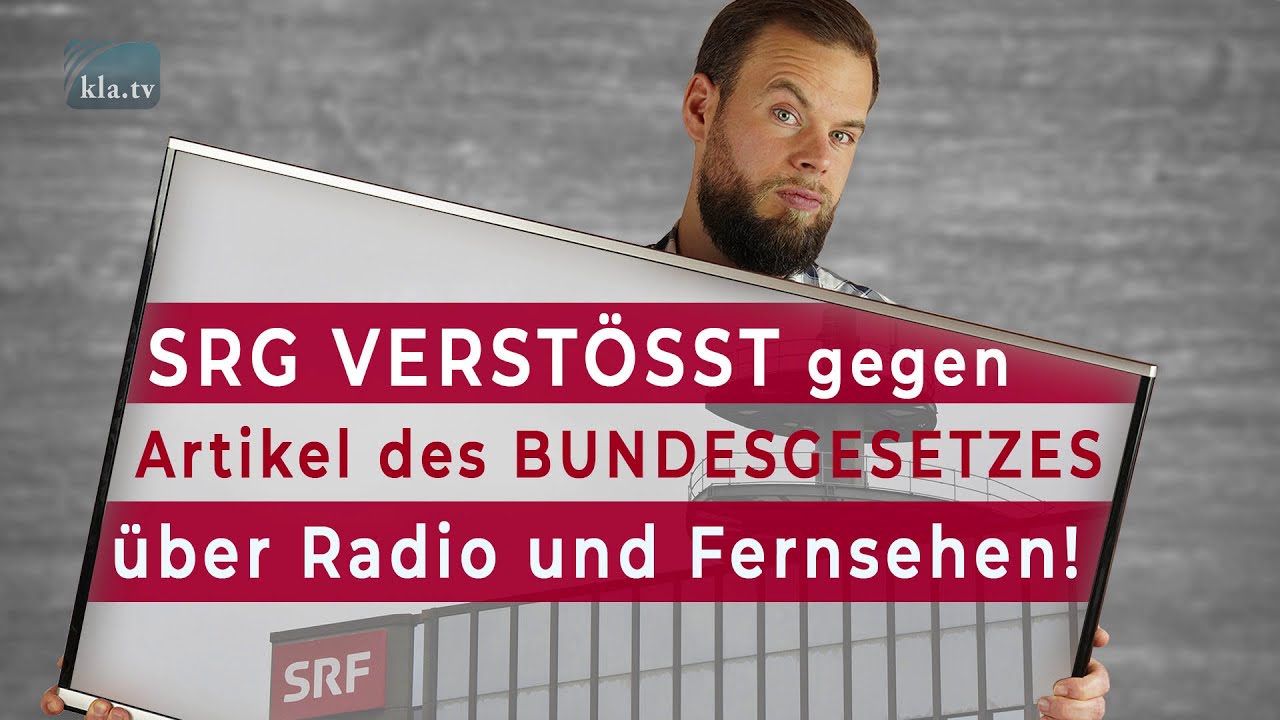 SRG verst&ouml;&szlig;t gegen diverse Artikel des Bundesgesetzes &uuml;ber Radio und Fernsehen! www.kla.tv/18137