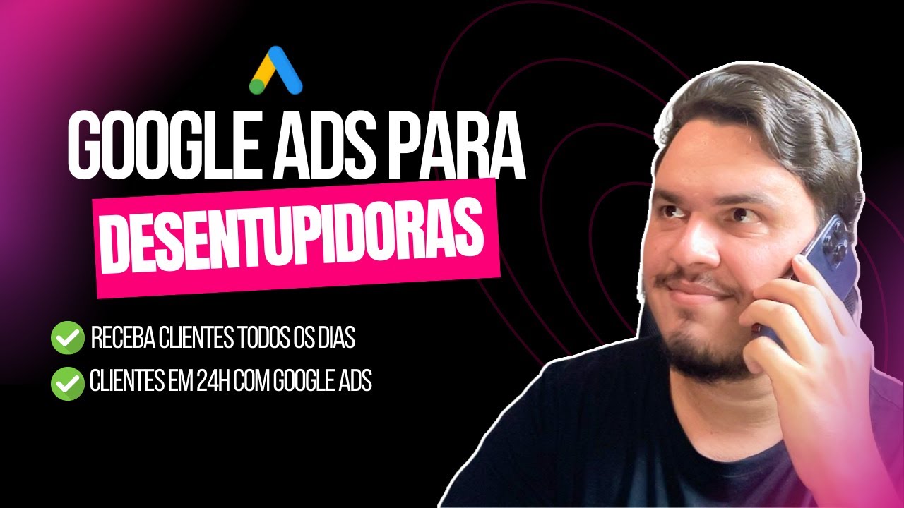 Google Ads para Desentupidoras: PASSO A PASSO para ter MAIS CLIENTES TODOS OS DIAS