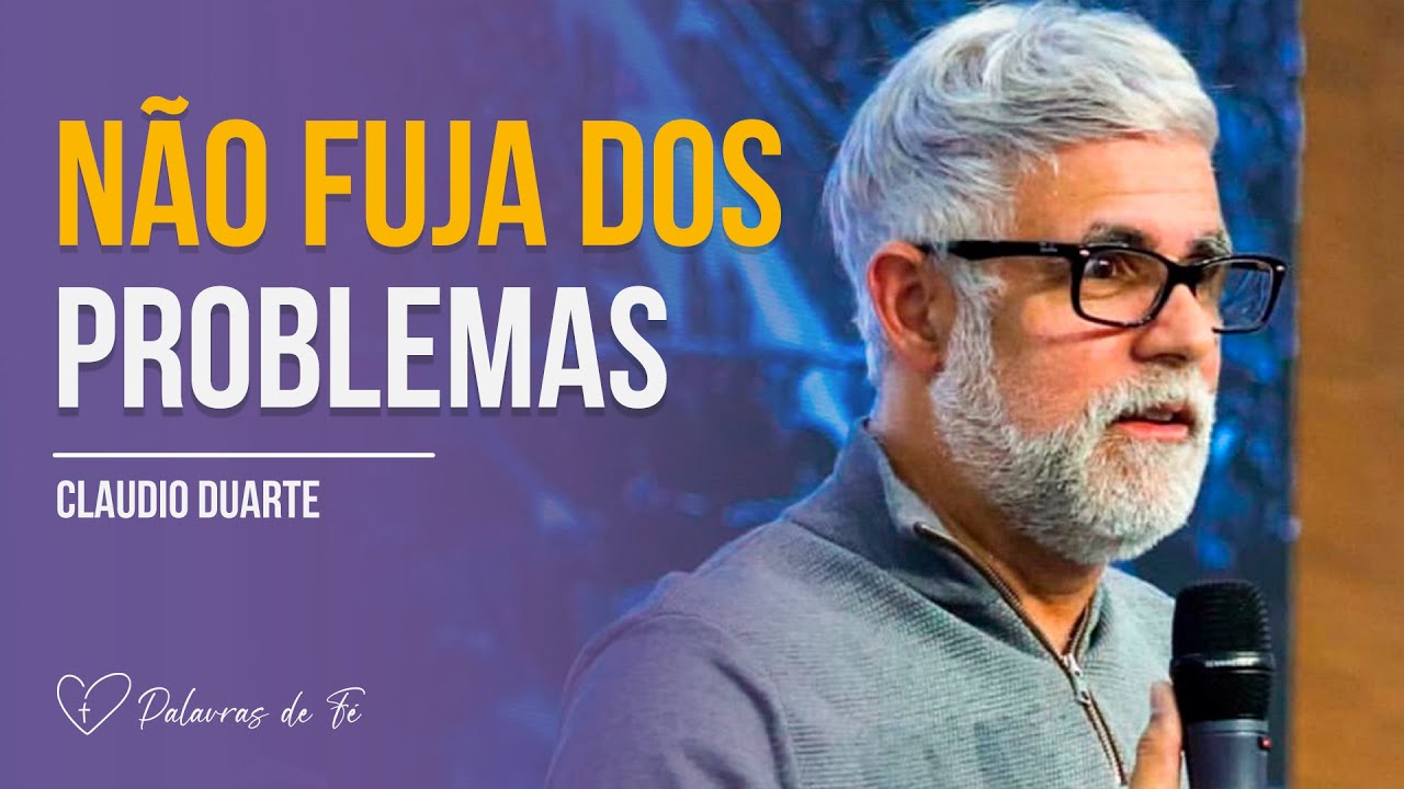 Cláudio Duarte | Não fuja dos problemas