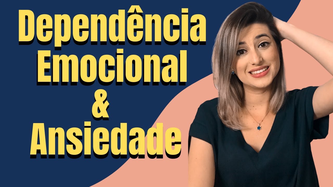 DEPENDÊNCIA EMOCIONAL E ANSIEDADE | Descubra a RELAÇÃO entre ELAS