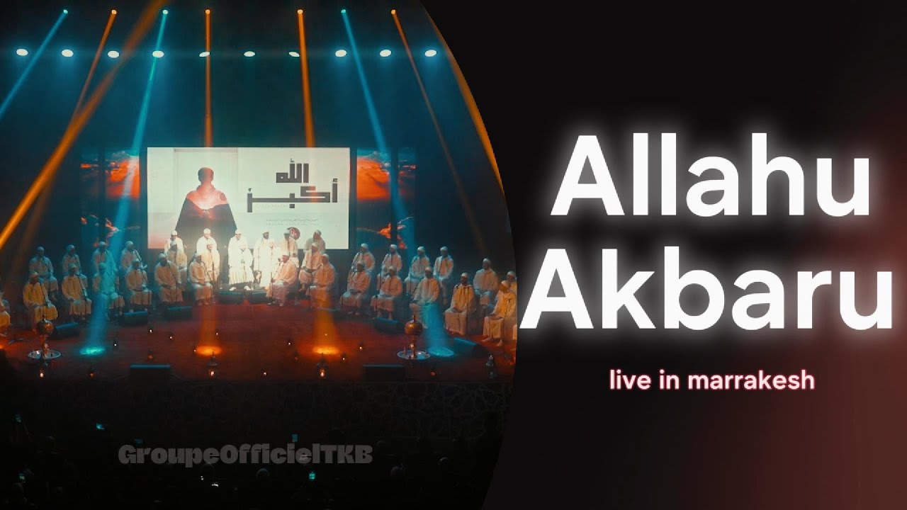 GroupeOfficielTKB - ALLAHU AKBARU | الله أكبر (VERSION LIVE MARRAKECH)