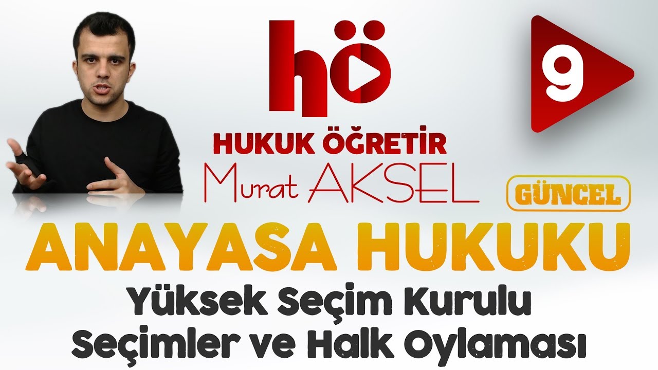 9 | Yüksek Seçim Kurulu - Seçimler ve Halk Oylaması | Anayasa Hukuku