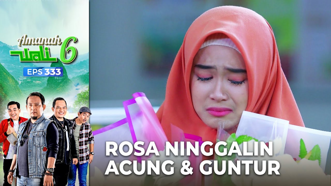 Bikin Sedih! Rosa Pergi Ninggalin Acung Dan Guntur - Amanah Wali 6 | Eps 333 (7/7)