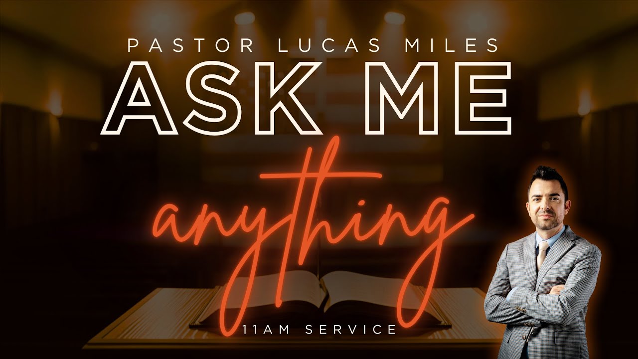Ask Me Anything with Pastor Lucas Miles: 11AM