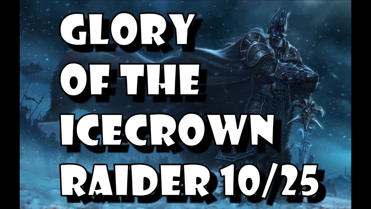 Glory of the Icecrown Raider 10 / 25 Man Detailed Solo Guide /w Timestamps