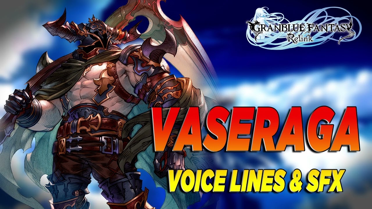Granblue Fantasy: Relink - Vaseraga Voice Lines & Efforts + SFX [ English / Japanese ]