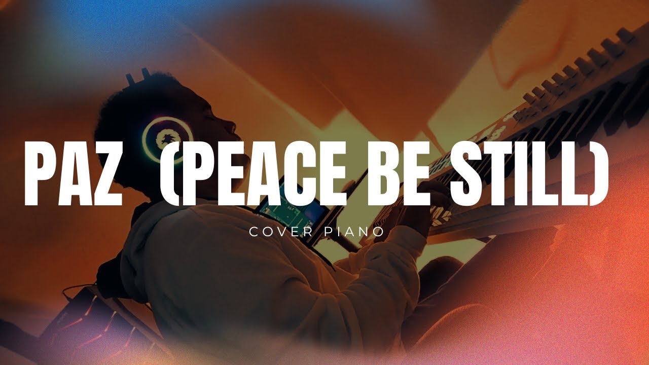 Paz (Peace Be Still) – Cover Piano