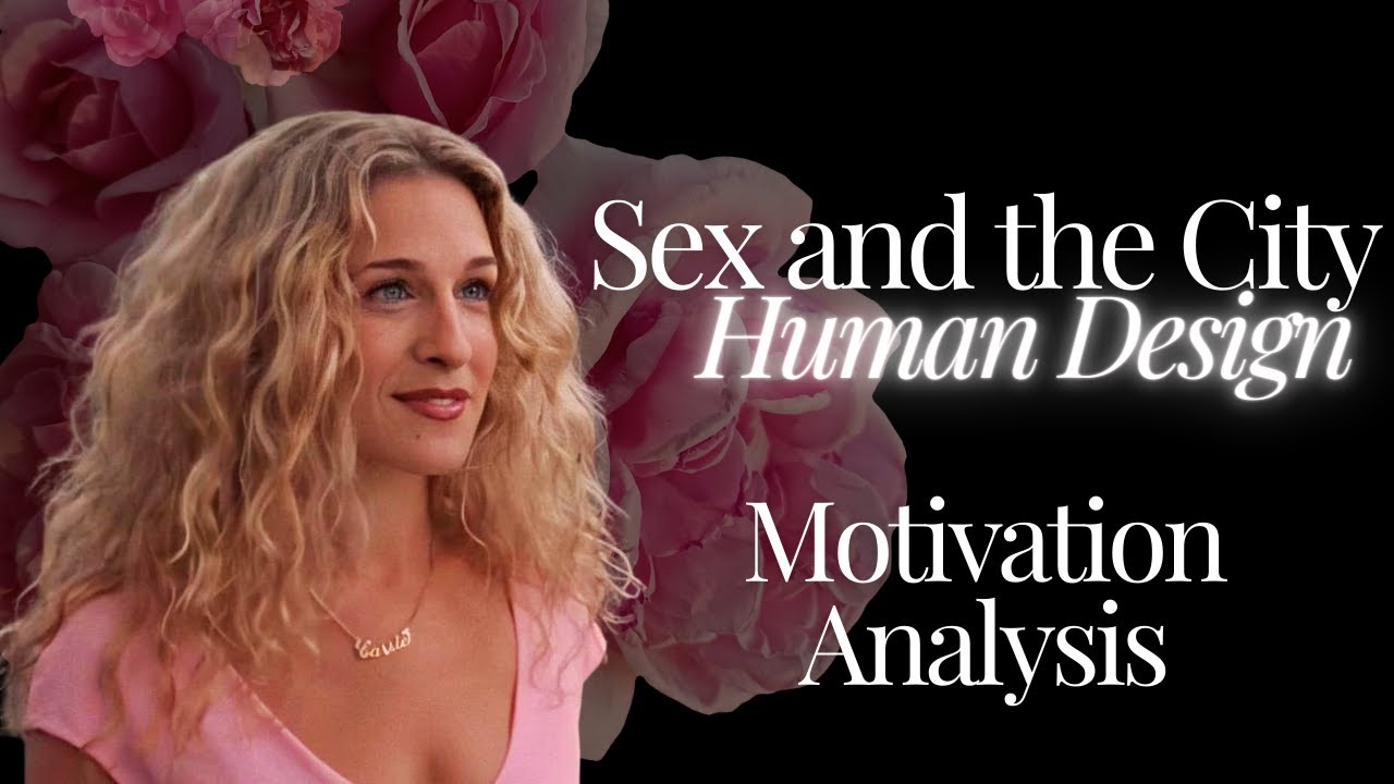 Sex and the City But We Look at their Human Design Motivations