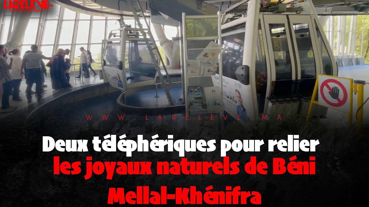 Deux téléphériques pour relier les joyaux naturels de Béni Mellal-Khénifra