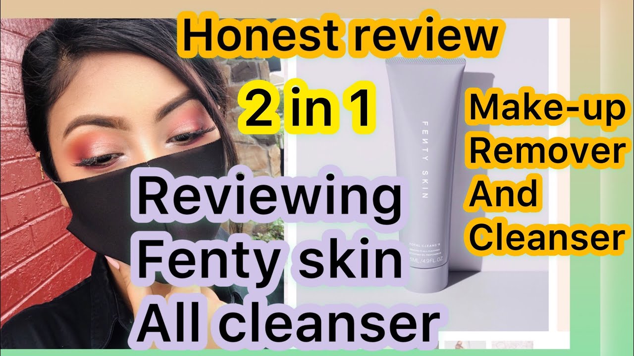 Reviewing Fenty Skin Total Cleans'r Remove-it- All Cleanser