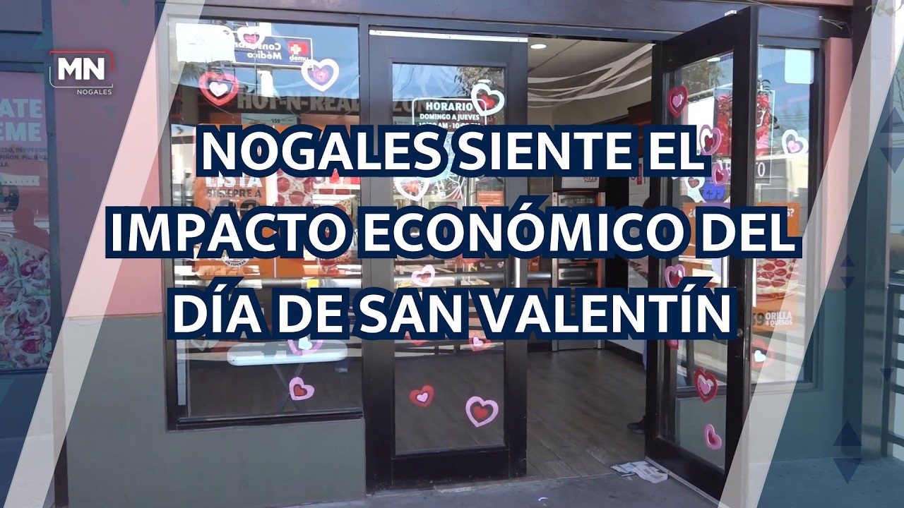 NOGALES SIENTE EL IMPACTO ECONÓMICO DEL DÍA DE SAN VALENTÍN