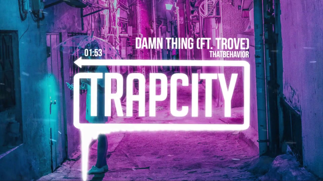 ThatBehavior - Damn Thing (ft. Trove)