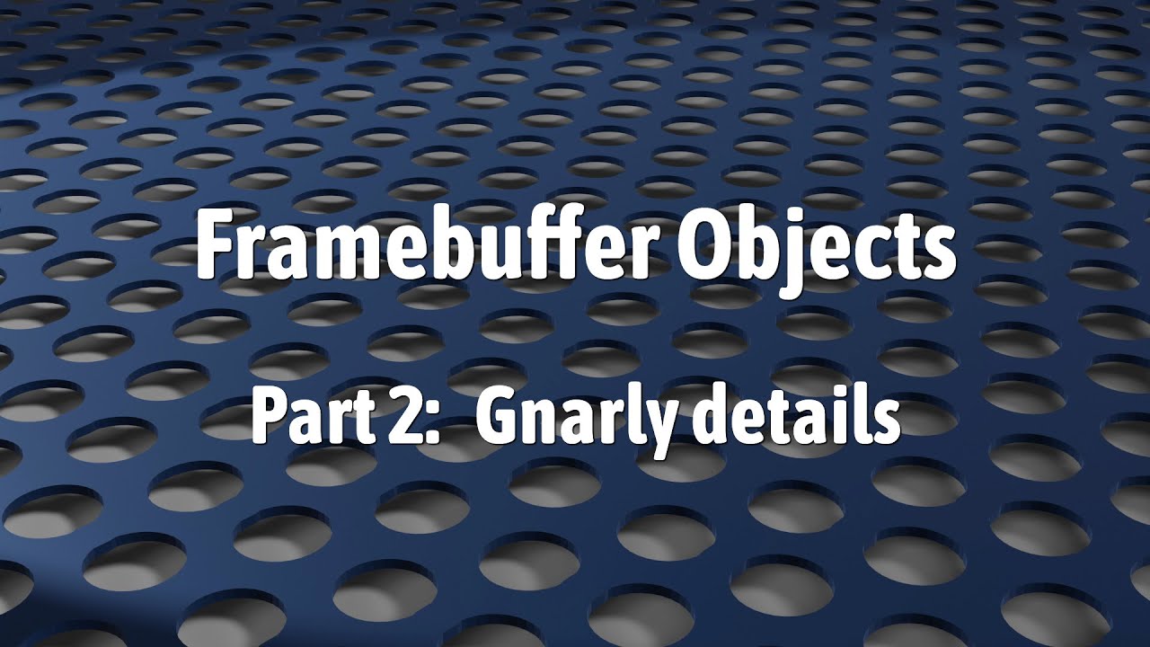 WebGL 2: Framebuffer Objects (The gnarly details)