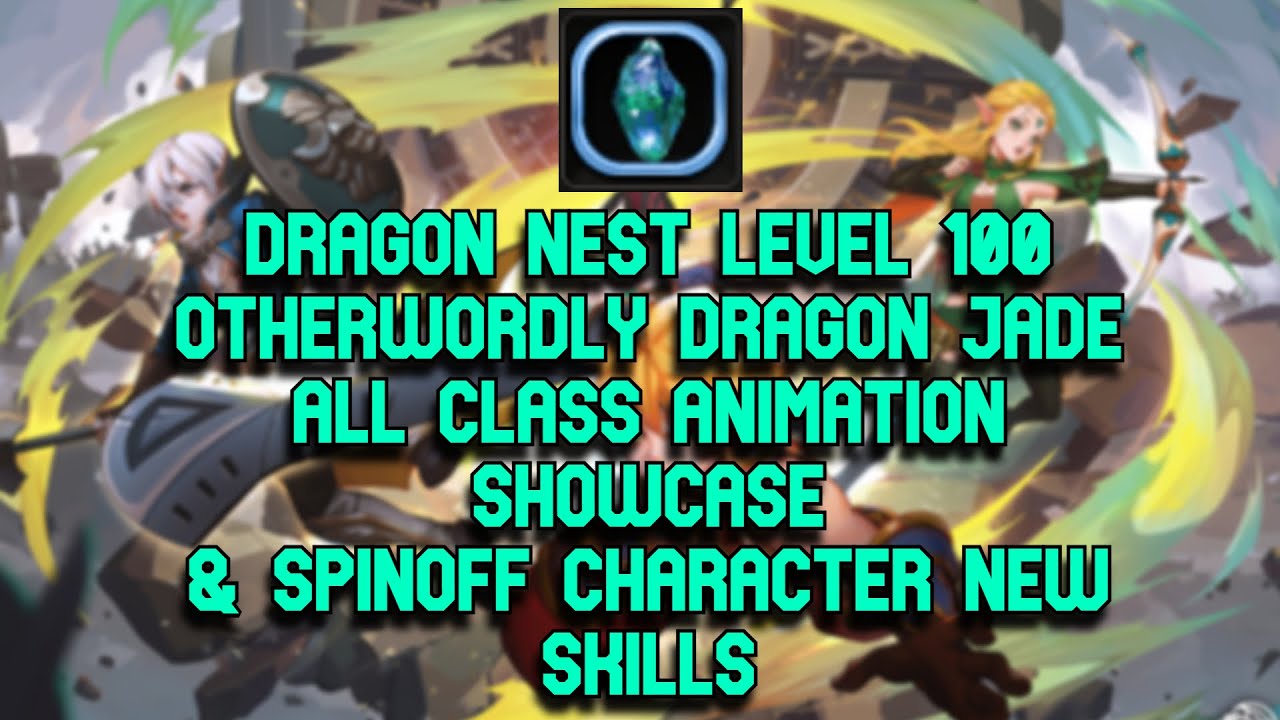 Dragon Nest Lv 100 Otherwordly Dragon Jade All Class Animation Showcase & Spin off New Skills
