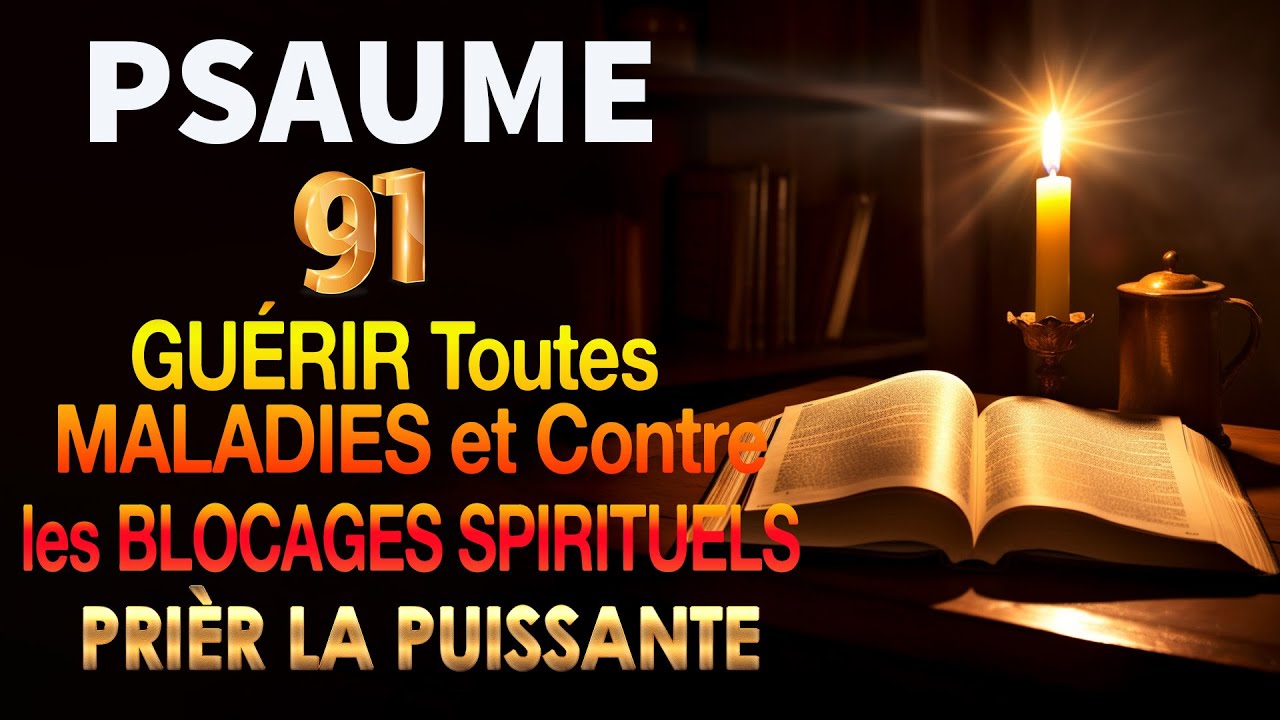 PSAUME 91 Pour GU&Eacute;RIR Toutes MALADIES et Contre les BLOCAGES SPIRITUELS 🙌 PRI&Egrave;R la plus PUISSANTE