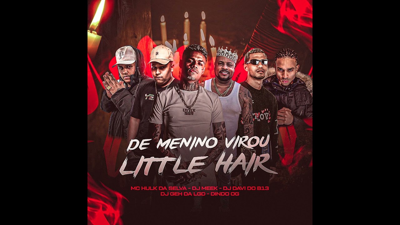 DE MENINO NÃO É MAIS CABELINHO, DE MENINO VIROU LITTLE HAIR - MCs HULK & DINDO - DJ DAVI, MEEK & GEH