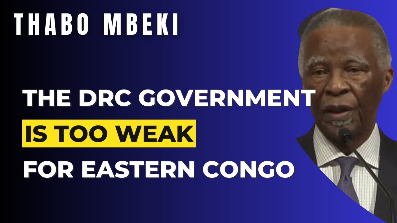 The Congolese Government Is Too Weak To Govern Eastern Congo | Thabo Mbeki