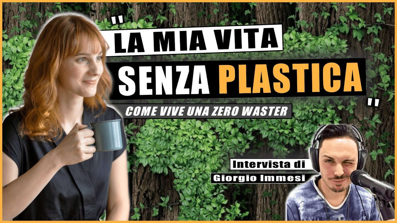 VIVERE SENZA PLASTICA e SENZA PRODURRE RIFIUTI : Intervista ad una ZERO WASTER - Giorgio Immesi