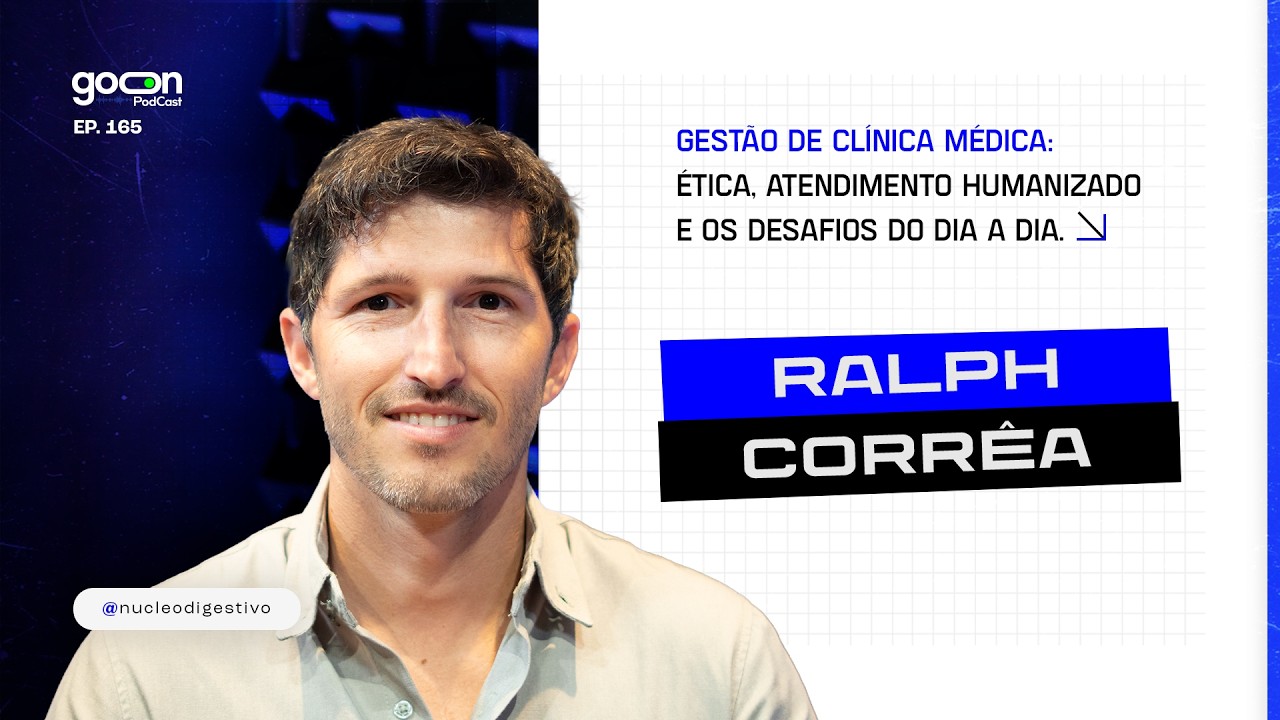 Gestão de Clínica Médica: Ética e Atendimento Humanizado com Dr. Ralph Corrêa | Goon Podcast #165