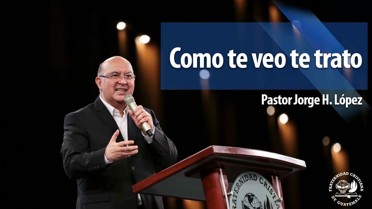 Como te veo te trato - Pastor Jorge H. López - La Fráter