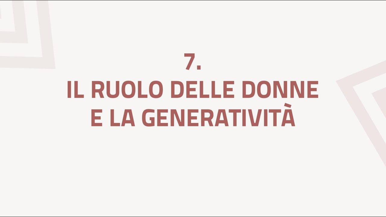 7. Il ruolo delle donne e la generativit&agrave;