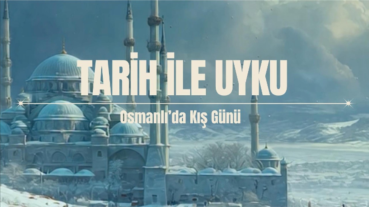 Bu Gece Osmanlı’da Kış Günü | Tarih ile Uyku