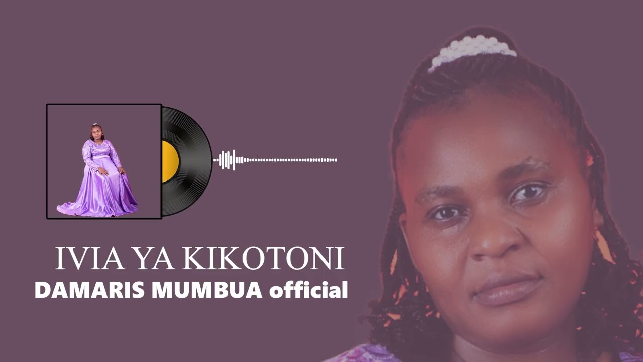 IVIA YA KIKOTONI  BY DAMARIS MUMBUA OFFICIAL