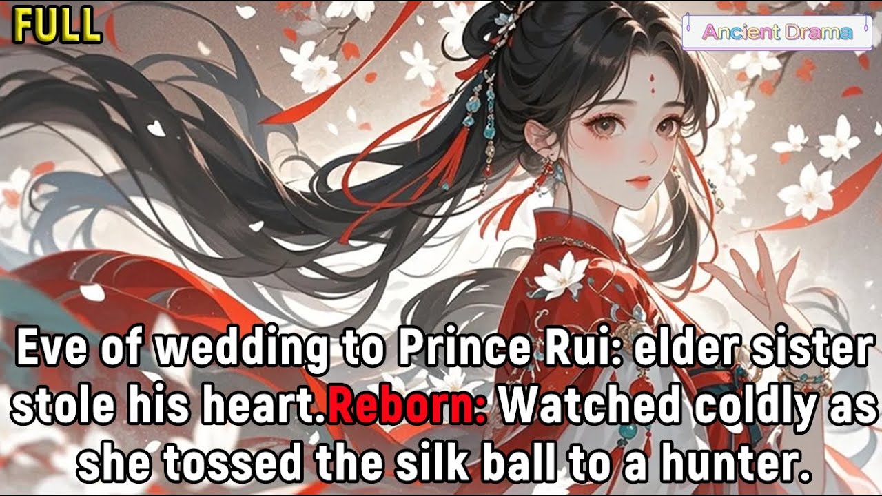 Eve of wedding to Prince Rui: elder sister stole his heart.Reborn: Watched coldly as she tossed...